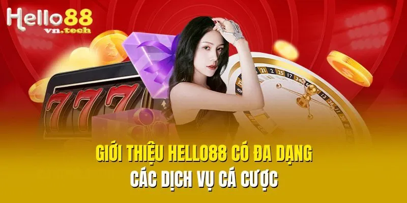 Giới thiệu Hello88 có đa dạng các dịch vụ cá cược